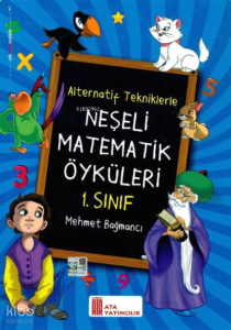 Ata Yayıncılık 1. Sınıf Neşeli Matematik Öyküleri(Alternatif Tekniklerle)