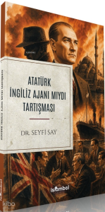 Atatürk İngiliz Ajanı mıydı Tartışması
