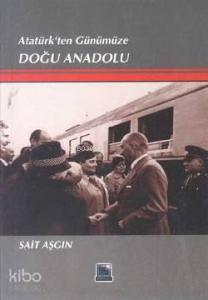 Atatürk'ten Günümüze Doğu Anadolu