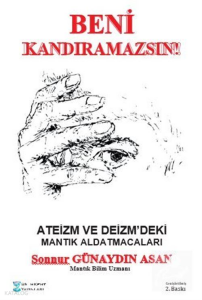 Ateizm ve Deizm'deki Mantık Aldatmacaları;Beni Kandıramazsınız!