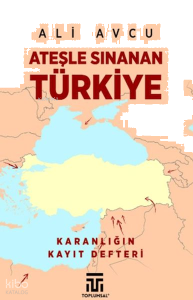 Ateşle Sınanan Türkiye;Karanlığın Kayıt Defteri