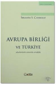 Avrupa Birliği ve Türkiye; Uluslarüstü Sistemle OrtaklıkAvrupa Birliği gibi dünyada bir örneği bulunmayan gelişimini kendi tar