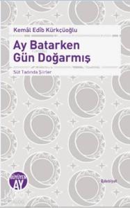 Ay Batarken Gün Doğarmış; Süt Tadında Şiirler