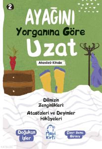 Ayağını Yorganına Göre Uzat;Atasözleri ve Deyimler Hikayeleri 2