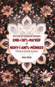 Ayetler Ve Hadisler Işığında Emr-i Bi'l-Maruf Ve Nehy-i Ani'l Münker (Ferdi Ve İçtimai Açıdan )