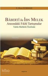 Baberti ile İbn Melek Arasındaki Fıkhi Tartışmalar; Tuhfe-Mebarık Özelinde