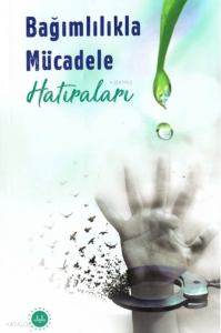 Bağımlılıkla Mücadele Hatıraları