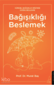 Bağışıklığı Beslemek;Küresel Bağışıklık Krizinde Doğru Beslenme