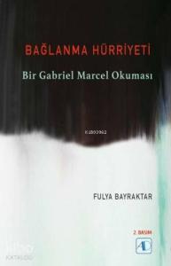 Bağlanma Hürriyeti; Bir Gabriel Marcel Okuması
