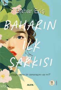 Baharın İlk Şarkısı;Vazgeçmenin Bir Zamanaşımı Var Mı ?