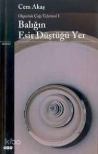 Balığın Esir Düştüğü Yer - Olgunluk Çağı Üçlemesi I