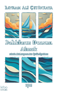 Balıkların Duasını Almak;Gönül Medeniyetinden İyilik Öyküleri