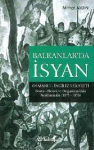 Balkanlar'da İsyan; Osmanlı İngiliz Rekabeti Bosna Hersek ve Bulgaristan'daki Ayaklanmalar 1875-1876