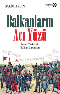 Balkanların Acı Yüzü; Basın Tarihinde Balkan Savaşları