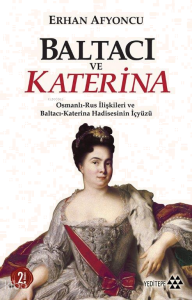 Baltacı ve Katerina; Osmanlı - Rus İlişkileri ve Baltacı Katerina Hadisesinin İç Yüzü