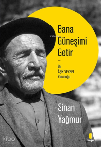 Bana Güneşimi Getir;Bir Âşık Veysel Yolculuğu