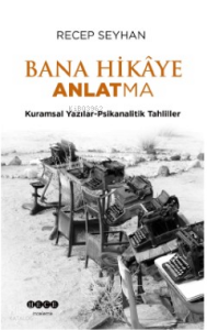 Bana Hikaye Anlatma - Kuramsal Yazılar-Psikanalitik Tahliller