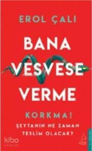 Bana Vesvese Verme; Korkma! Şeytanın Ne Zaman Teslim Olacak?
