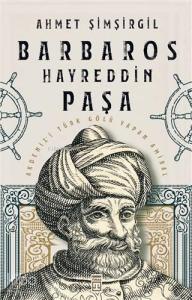 Barbaros Hayreddin Paşa; Akdeniz'i Türk Gölü Yapan Amiral