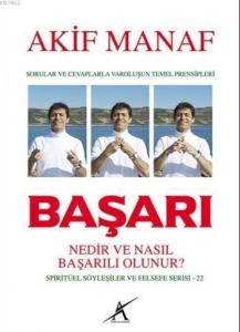 Başarı Nedir ve Nasıl Başarılı Olunur ?; Sorular ve Cevaplarla Varoluşun Temel Prensipleri - Spiritüel Söyleşiler ve Felsefe Serisi - 22