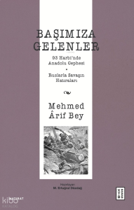 Başımıza Gelenler;93 Harbi’nde Anadolu Cephesi, Ruslarla Savaşın Hatıraları
