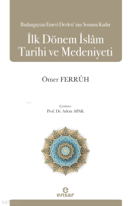 Başlangıçtan Emevi Devleti’nin Sonuna Kadar İlk Dönem İslam Tarihi ve Medeniyeti