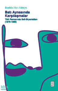 Batı Aynasında Karşılaşmalar;Türk Romanında Self-Oryantalizm (1870-1980)