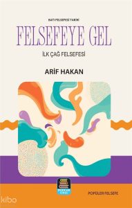 Batı Felsefesi Tarihi - Felsefeye Gel;İlk Çağ Felsefesi