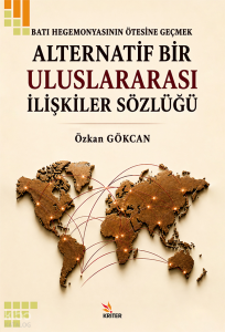 Batı Hegemonyasının Ötesine Geçmek: Alternatif Bir Uluslararası İlişkiler Sözlüğü