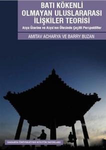 Batı Kökenli Olmayan Uluslararası İlişkiler Teorisi; Asya Üzerine ve Asya'nın Ötesinde Çeşitli Perspektifler