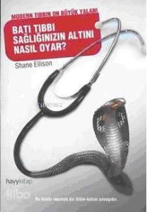 Batı Tıbbı Sağlığınızın Altını Nasıl Oyar?