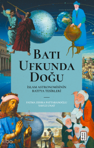 Batı Ufkunda Doğu;İslam Astronomisinin Batı’ya Tesirleri