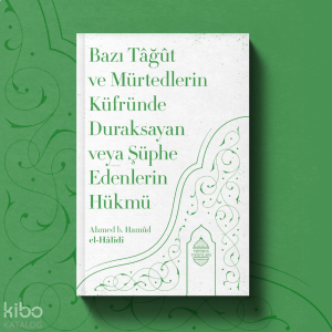 Bazı Tâğût Ve Mürtedlerin Küfründe Duraksayan