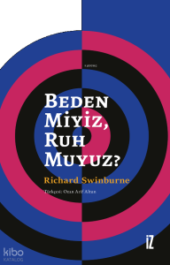 Beden Miyiz, Ruh Muyuz?