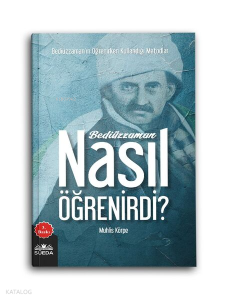 Bediüzzaman Nasıl Öğrenirdi?;Bediüzzaman'ın Öğrenirken Kullandığı Metodlar