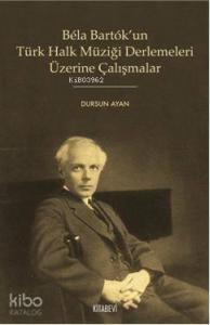 Bela Bartok'un Türk Halk Müziği Derlemeleri Üzerine Çalışmalar