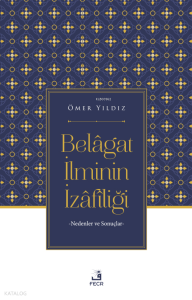 Belâgat İlminin İzâfîliği;Nedenler ve Sonuçlar