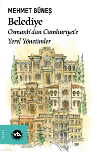 Belediye;Osmanlı’dan Cumhuriyet’e Yerel Yönetimler