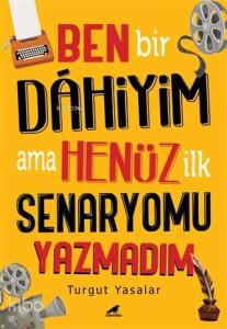 Ben Bir Dahiyim Ama Henüz İlk Senaryomu Yazmadım