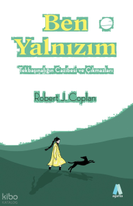 Ben Yalnızım;Tekbaşınalığın Cazibesi ve Çıkmazları