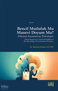 Bencil Mutluluk Mu Manevi Doyum Mu?;Tüketim Kararlarının Psikolojisi