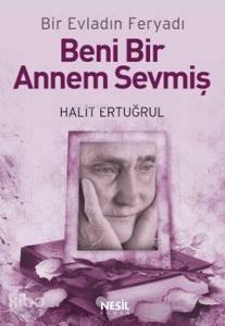 Beni Bir Annem Sevmiş; Bir Evladın Feryadı