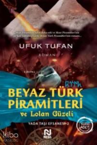 Beyaz Türk Piramitleri ve Lolan Güzeli; Yada Taşı Efsanesi 2