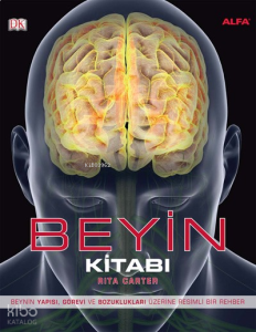Beyin Kitabı (Renkli, Kuşe, Ciltli); Beynin Yapısı, Görevi ve Bozuklukları Üzerine Resimli Bir Rehber