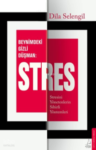 Beynimizdeki Gizli Düşman: Stres;Stresini Yönetenlerin Sihirli Yöntemleri