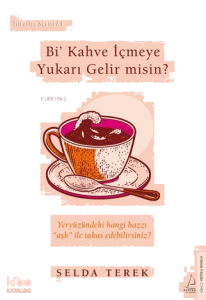Bi’ Kahve İçmeye Yukarı Gelir misin? ; Yeryüzündeki Hangi Hazzı ''Aşk'' İle Takas Edebilirsiniz?  İtiraflar Serisi - 1