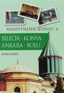 Bilecik - Konya - Ankara - Bolu; Manevi İklime Seyahat 6