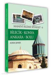 Bilecik - Konya Ankara - Bolu / Manevi İklime Seyahat -6