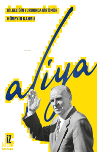 Bilgeliğin Yurdunda Bir Ömür: Aliya