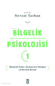 Bilgelik Psikolojisi- 1;Rasyonel İnanç Spinoza’nın Yanılgısı ve Evrimin Evrimi